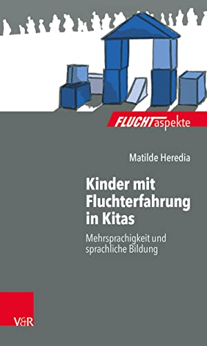 Kinder mit Fluchterfahrung in Kitas: Mehrsprachigkeit und sprachliche Bildung (Fluchtaspekte) (German Edition)