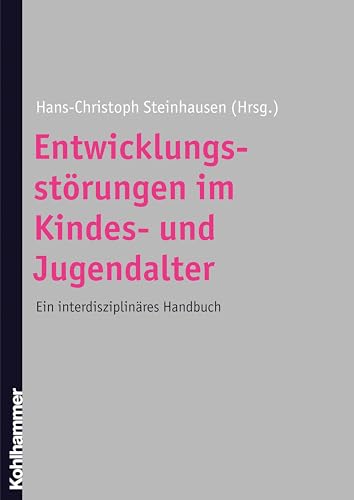 Entwicklungsstörungen im Kindes- und Jugendalter: Ein interdisziplinäres Handbuch