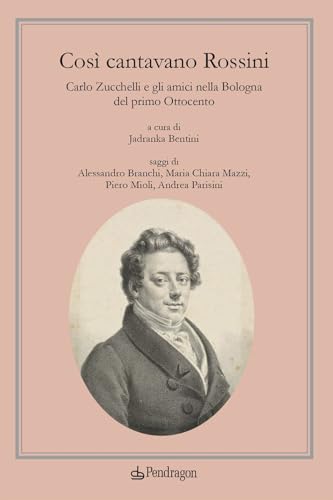 Image of Così cantavano Rossini. Carlo Zucchelli e gli amici nella Bologna del primo Ottocento. Con CD-Audio (Varia)