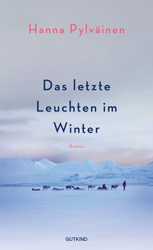 Das letzte Leuchten im Winter: Roman | Das große Winterbuch und der perfekter Roman zum Verschenken