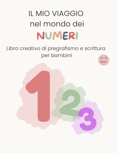 Il mio viaggio nel mondo dei numeri: Libro creativo di pregrafismo e conteggio per bambini 4-6 anni | Attività educative da 1 a 20