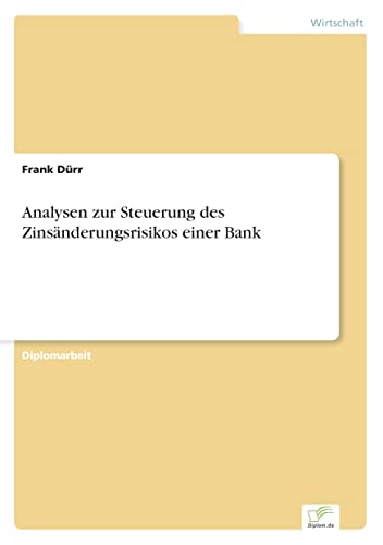 Analysen zur Steuerung des Zinsänderungsrisikos einer Bank (German Edition)
