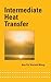 Intermediate Heat Transfer (Dekker Mechanical Engineering, 155)
