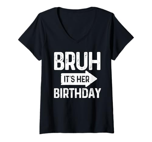 Donna Bruh It's Her Birthday-Bruh Its My Birthday-Funny Bruh Humor Maglietta con Collo a V