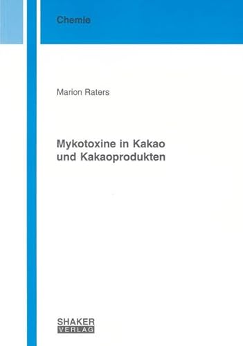 Mykotoxine in Kakao und Kakaoprodukten (Berichte aus der Chemie)