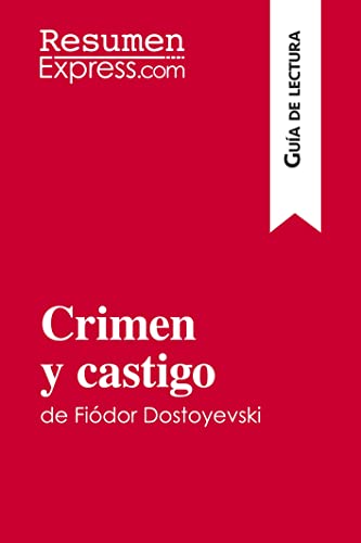 Crimen y castigo de Fiódor Dostoyevski (Guía de lectura): Resumen y análisis completo (Spanish Edition)