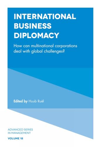 International Business Diplomacy: How can Multinational Corporations Deal with Global Challenges? (Advanced Series in Management, 18)