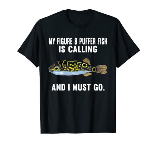 My Figure 8 Puffer Fish Is Calling And I Must Go Funny Fish T-Shirt