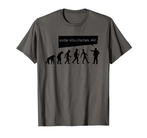 Divertente Stop Following Me Gift Cool Human Evolution per gli uomini Maglietta