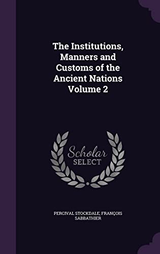 The Institutions, Manners and Customs of the Ancient Nations Volume 2