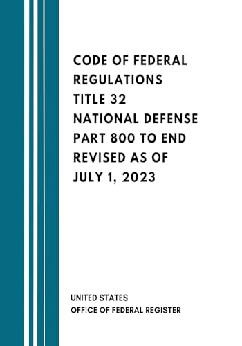 Code Of Federal Regulations Title 32 National Defense Part 800 to End Revised as of July 1, 2023 (English Edition)