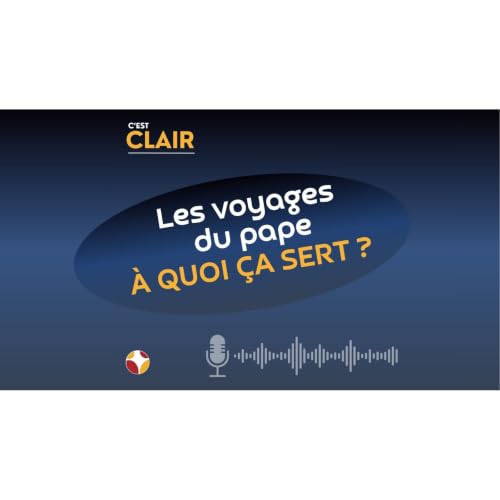 C'est CLAIR &ndash; A quoi servent les voyages du pape ?