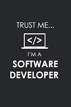 Funny Software Developer Notebook University Graduation Gift / Trust Me I'm a Software Developer : Lined Notebook / Journal Gift, 100 Pages, 6x9, Soft Cover, Matte Finish / Trust Me I'm a Software Dev