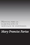 Manual para la elaboraci&Atilde;&sup3;n de m&Atilde;&sup3;dulos de ense&Atilde;&plusmn;anza: por periodos cortos de ense&Atilde;&plusmn;anza (Spanish Edition)