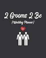 2 Grooms 2 Be (Wedding Planner): LGBT Gay Wedding Organizer For 2 Grooms Couples Planning A Kick Ass Wedding (Journal With Checklists, Worksheets, Timelines And Budget) 1072652838 Book Cover