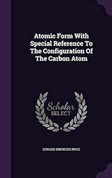 Hardcover Atomic Form With Special Reference To The Configuration Of The Carbon Atom Book