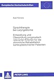 Sprachtherapie bei Laryngektomie- Entwicklung und Ueberpruefung prognostisch relevanter Kriterien fuer die stimmliche Rehabilitation ... Education / Série 11: Pédagogie, Band 705)