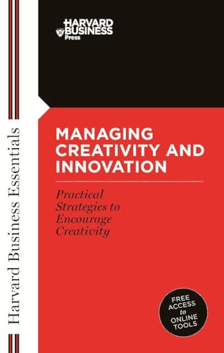 Managing Creativity and Innovation (Harvard Business Essentials)