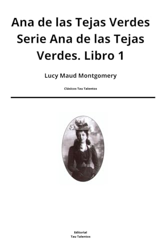 Ana de las Tejas Verdes Serie Ana de las Tejas Verdes. Con biografía de la autora: Libro Primero (Spanish Edition)