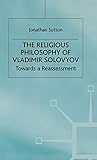 The Religious Philosophy of Vladimir Solovyov: Towards a Reassessment (Library of Philosophy and Religion)