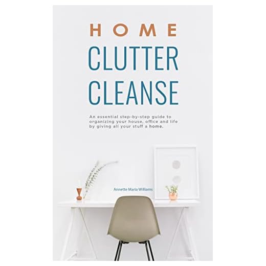 Home Clutter Cleanse: An Essential Step-by-Step Guide to Organizing your House, Office, and Life by Giving All Your Stuff a Home