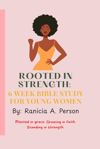 Rooted In Strength: 6 Week Bible Study for Young Women