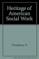The Heritage of American Social Work: Readings in Its Philosophical & Institutional Development 0231086199 Book Cover
