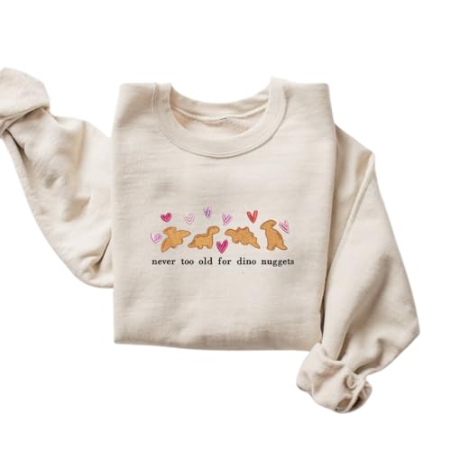 Embroidered Never Too Old For Dino Nuggets Shirt, Cute Dino Shirt, Animal Lover Shirt, Gift For Her, Trendy Sweatshirt, Gift For Couple