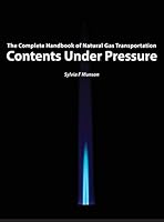 Contents Under Pressure: The Complete Handbook of Natural Gas Transportation 0996445501 Book Cover