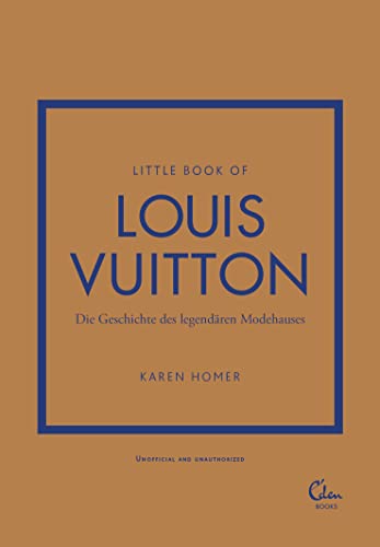 Little Book of Louis Vuitton: Die Geschichte des legendären Modehauses...