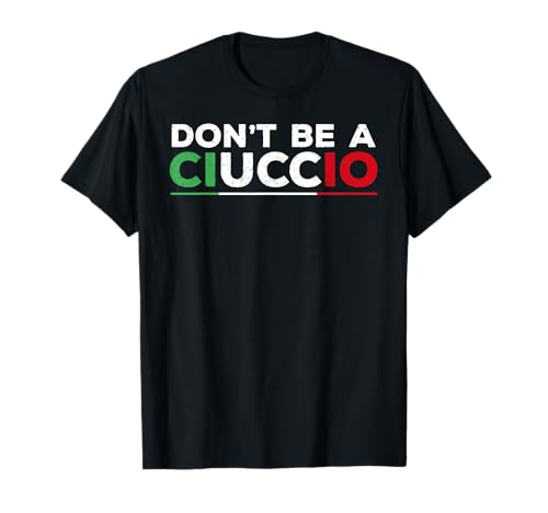 Don't be a Ciuccio. Funny Dichos Humor Italiano Camiseta