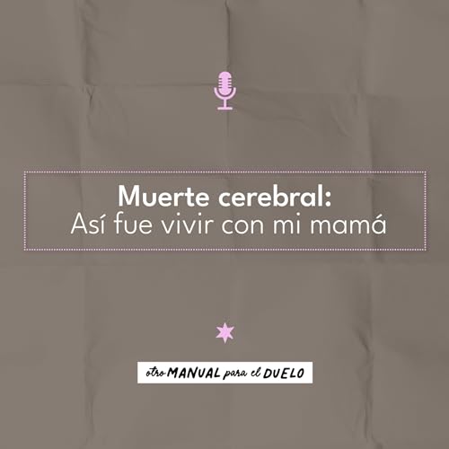 Ep. 44: Muerte cerebral: as&iacute; fue vivir con mi mam&aacute; | Mariana Gall&oacute;n Aristiz&aacute;bal