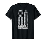 Be Strong and Courageous Men Women Christian American Flag T-Shirt