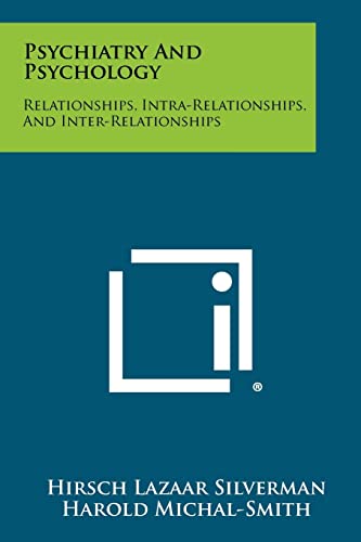 Psychiatry and Psychology: Relationships, Intra-Relationships, and Inter-Relationships