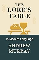 The Lord's Table in Modern Language: 26 Days Devotional to Deeper Intimacy with God B0FZGBXCRP Book Cover