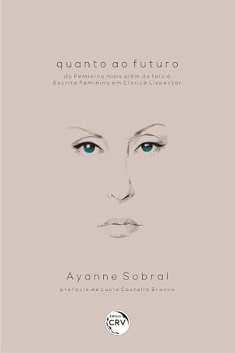 Quanto ao futuro: do feminino mais além do falo à escrita feminina em clarice lispector, do autor Ayanne Sobral