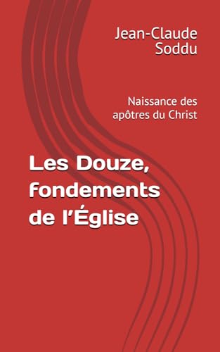 Les Douze, fondements de l�fEglise: Naissance des apotres du Christ