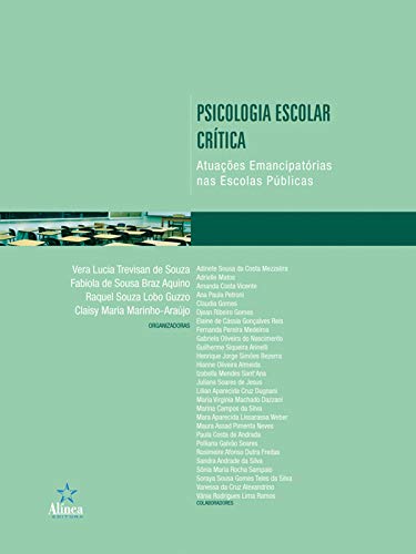 Psicologia escolar crítica: Atuações emancipatórias nas escolas públicas (Psicologia Escolar e Educacional) - Souza, Vera Lucia Trevisan