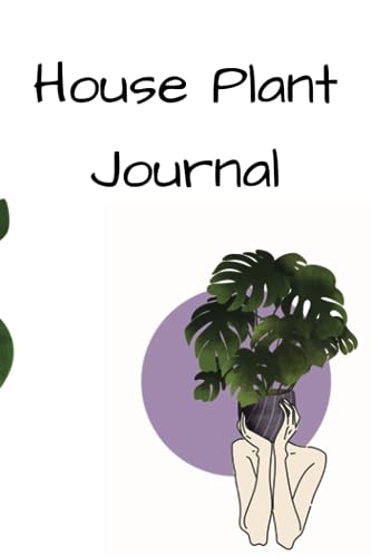 House Plant Journal: Gardening Notebook for Recording Important Details of
