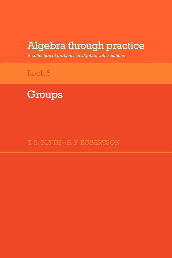 Algebra through Practice v5: A Collection of Problems in Algebra with Solutions (Algebra Thru Practice)