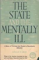 The State and the mentally ill;: A history of Worcester State Hospital in Massachusetts, 1830-1920, B0006BO64Y Book Cover