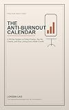 The Anti-Burnout Calendar: A 30-Day System to Protect Energy, Say No Cleanly, and Stop Letting Every Week Overfill (English Edition)
