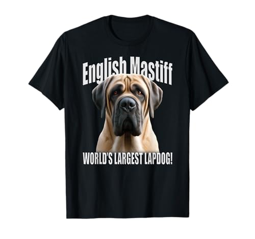 English Mastiff - World’s Largest Lapdog! - Fawn Mastiff T-Shirt