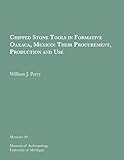  Chipped Stone Tools in Formative Oaxaca, Mexico: Their Procurement, Production and Use (Memoirs Book 20) (English Edition)