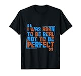 I was born to be real not to be perfect