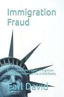 Immigration Fraud: how I created the biggest immigration fraud in the history of the United States 1980594244 Book Cover