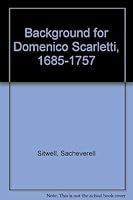 A background for Domenico Scarlatti, 1685-1757;: Written for his two hundred and fiftieth anniversary 0837143357 Book Cover