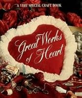 Great Works Of Heart - A Very Special Craft Book B000K028TG Book Cover