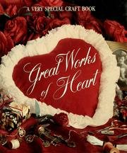 Hardcover Great Works Of Heart - A Very Special Craft Book