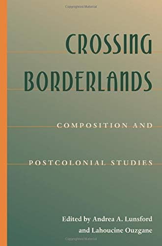 Crossing Borderlands: Composition And Postcolonial Studies (Composition, Literacy, and Culture)